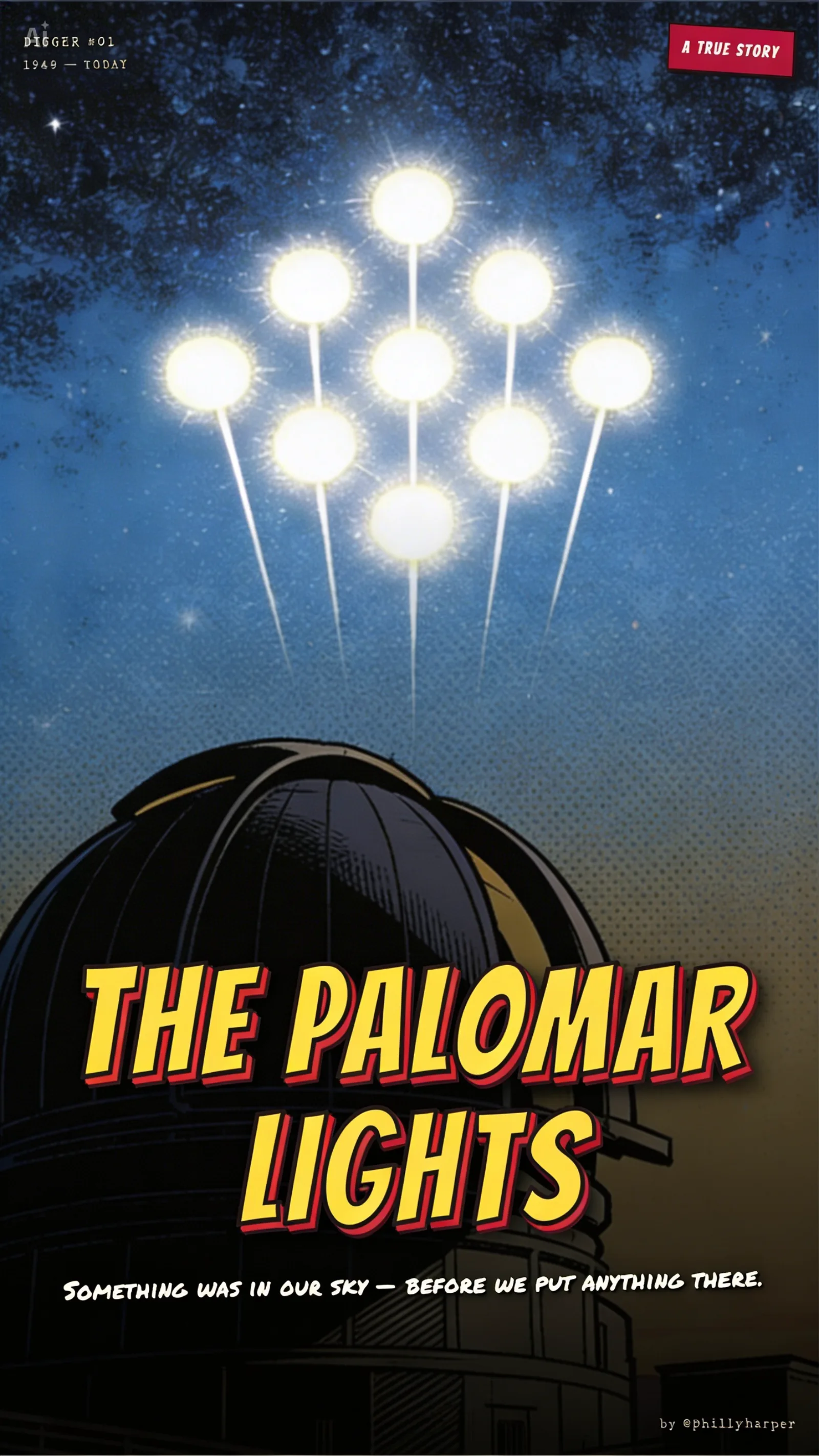 THE PALOMAR LIGHTS — Digger №01 cover. Nine glowing point sources of light beam down toward the silhouette of the Palomar Observatory dome at twilight. Tagline: Something was in our sky — before we put anything there. By @PhillyHarper. A True Story.